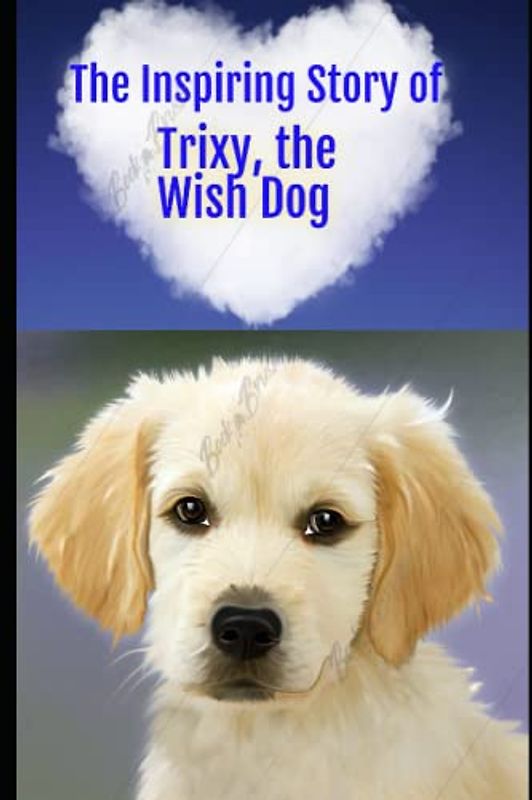 “The Inspiring Story of Trixy,: The Wish Dog