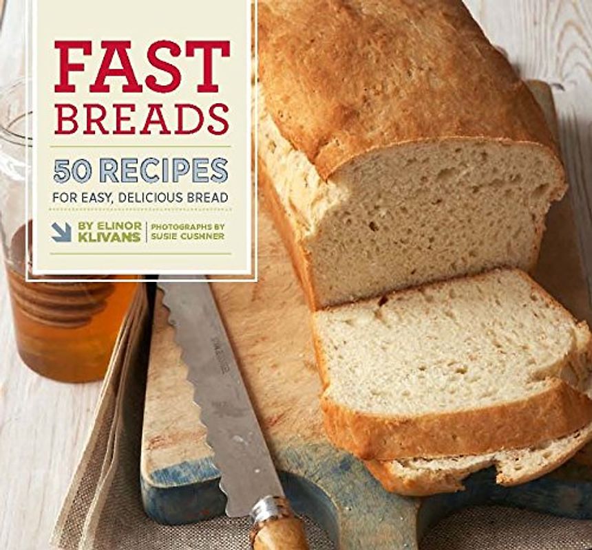 Fast Breads: 50 Recipes for Easy, Delicious Bread