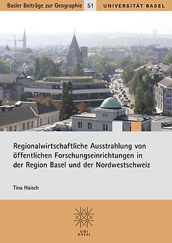 Regionalwirtschaftliche Ausstrahlung von öffentlichen Forschungseinrichtungen in der Region Basel und in der Nordwestschweiz