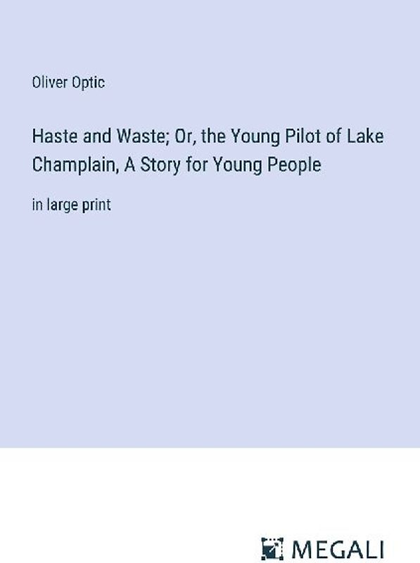 Haste and Waste; Or, the Young Pilot of Lake Champlain, A Story for Young People
