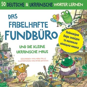 Das fabelhafte Fundbüro und die kleine ukrainische Maus Неймовірне бюро знахідок та маленька німецька мишка: deutsch lernen für ukrainer kinder; ... Doppel-Edition. Zwei Bücher in einem.