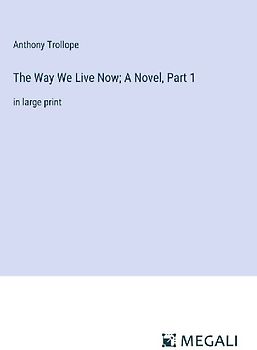 The Way We Live Now; A Novel, Part 1