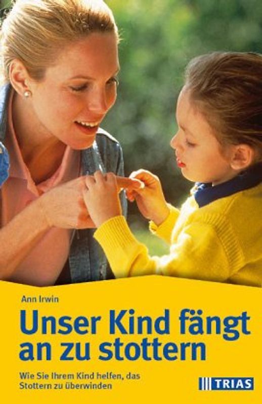 Mein Kind fängt an zu stottern. Ein Selbsthilfeprogramm für Eltern, die ihren Kindern helfen möchten, das Stottern zu überwinden