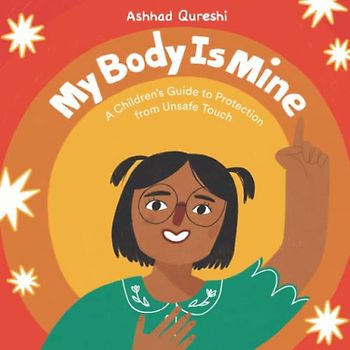 My Body Is Mine: A Children’s Guide to Protection from Unsafe Touch