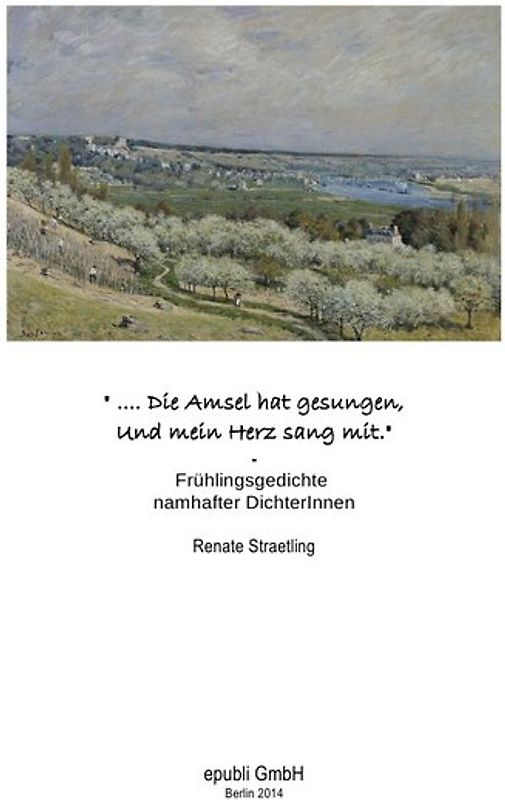 ".. Die Amsel hat gesungen. Und mein Herz sang mit." - Frühlingsgedichte namhafter DichterInnen