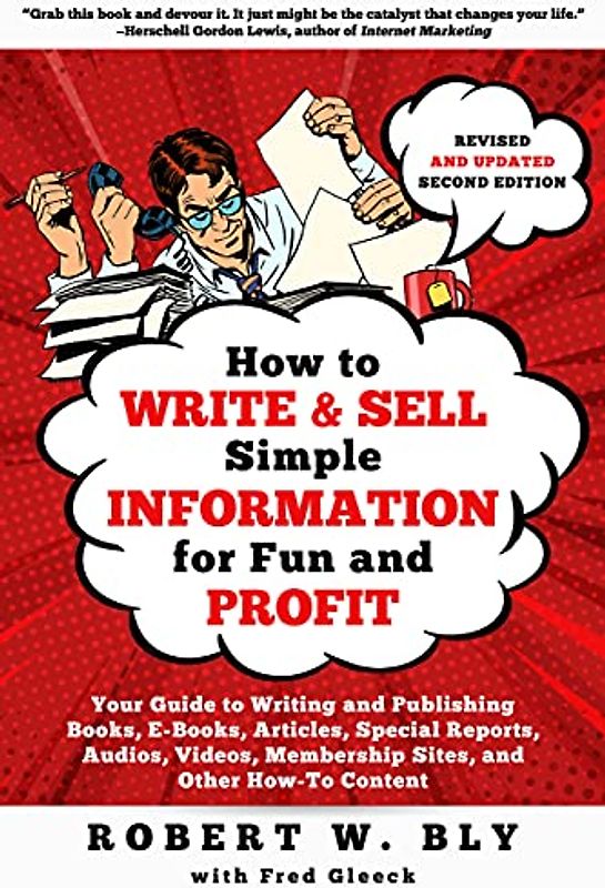 How to Write and Sell Simple Information for Fun and Profit: Your Guide to Writing and Publishing Books, E-Books, Articles, Special Reports, Audios, V