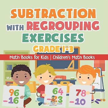 Subtraction with Regrouping Exercises - Grade 1-3 - Math Books for Kids | Children's Math Books
