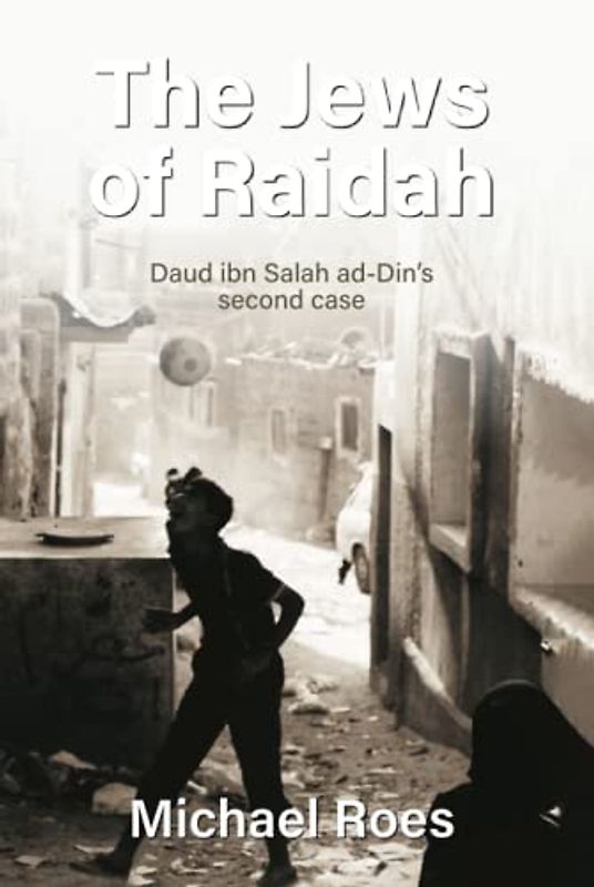 The Jews of Raidah: Daud ibn Salah ad-Dins second case (Yemen Trilogy. The Cases of Daud ibn Salah ad-Din, Band 2)