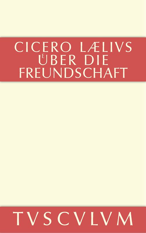 M. Tulli Ciceronis Laelius de amicitia / Laelius über die Freundschaft