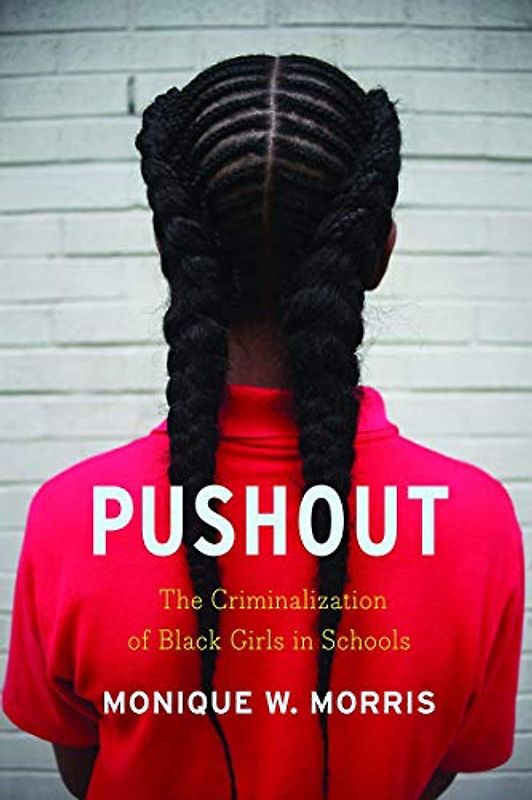 Pushout: The Criminalization of Black Girls in Schools