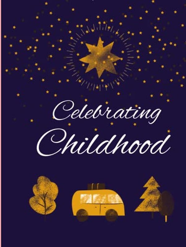 Celebrating childhood: Storybook with Variety of activities to celebrate the beauty of childhood and it's best suited for all including adults