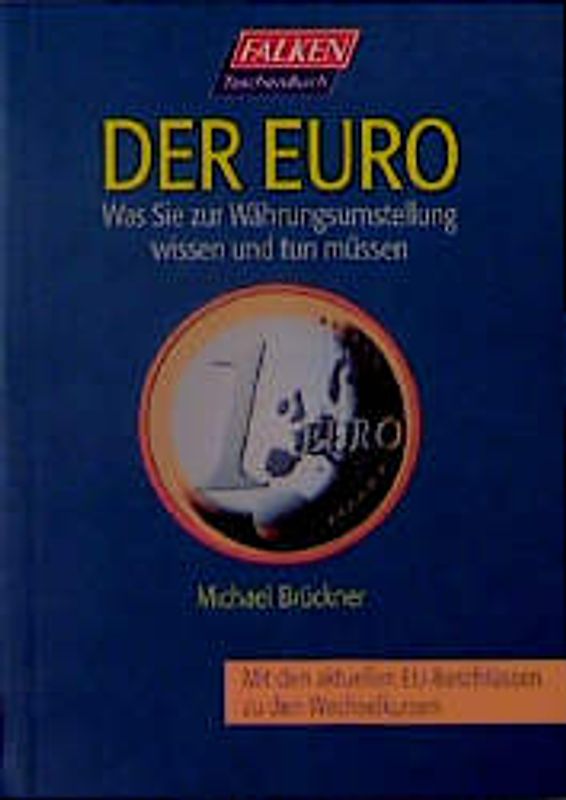 Der Euro. Was Sie zur Währungsumstellung wissen und tun müssen. Mit den aktuellen Beschlüssen zu den Wechselkursen