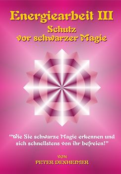 Energiearbeit III - Schutz vor schwarzer Magie