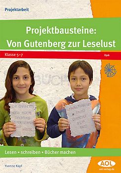 Projektbausteine: Von Gutenberg zur Leselust. Lesen, schreiben, Bücher machen (5. bis 7. Klasse)
