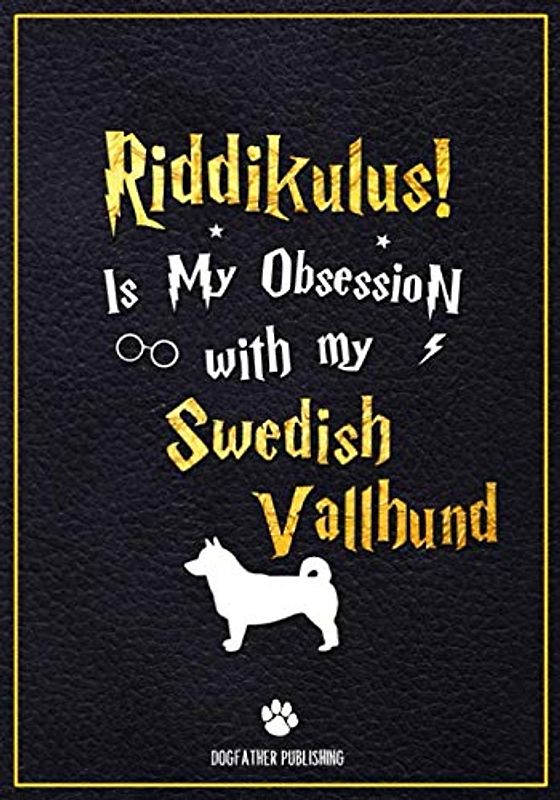 Riddikulus! Is my obsession with My Swedish Vallhund: 120 Page Swedish Vallhund Lined Journal - Notebook (7x10)
