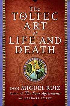 THE TOLTEC ART OF LIFE AND DEATH
