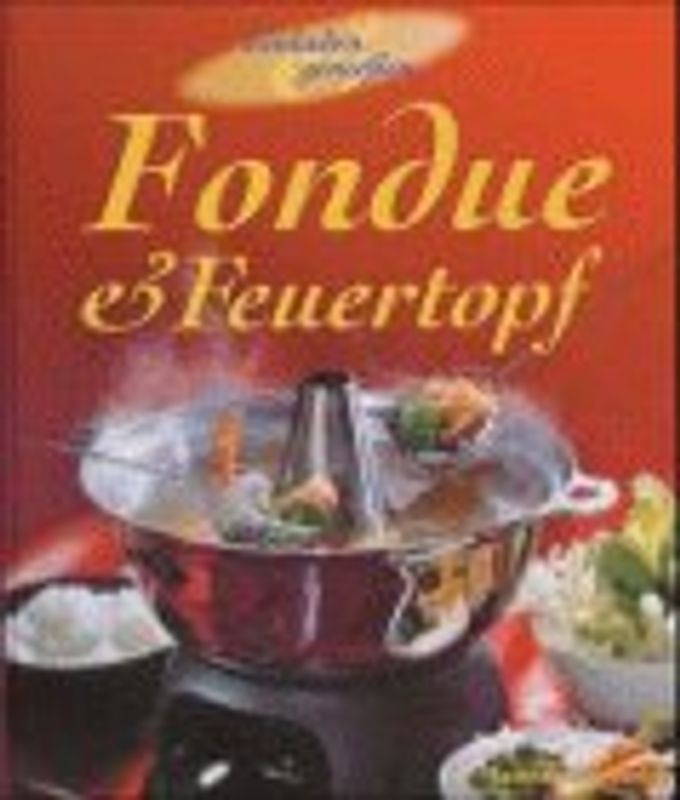Fondue & Feuertopf. Einladen & geniessen