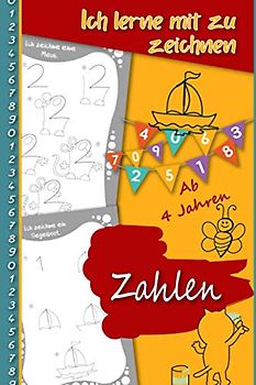 Ich lerne mit zu zeichnen zahlen – Ab 4 jahren: Zeichnen ist einfach - Schritt für Schritt lernen für angehende Zeichner - Kleinformat 15,24X22,86cm