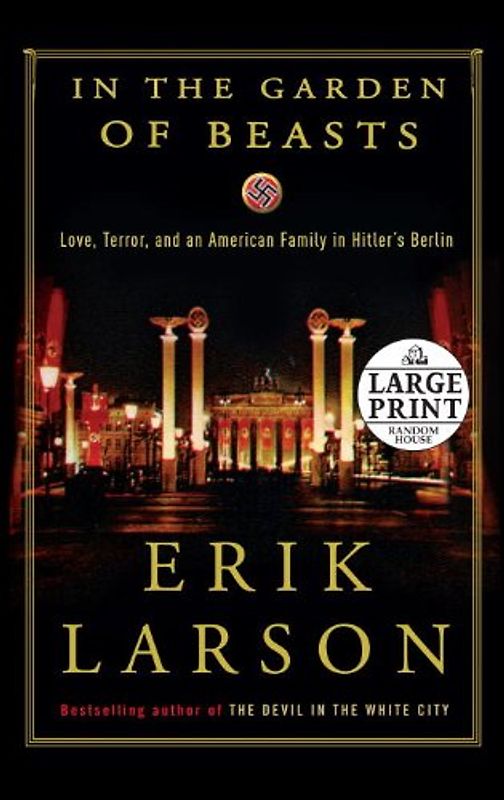 In the Garden of Beasts: Love, Terror, and an American Family in Hitler's Berlin (Random House Large Print) - Larson, Erik