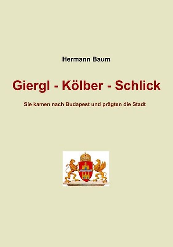 Giergl - Kölber - Schlick. Sie kamen nach Budapest und prägten die Stadt