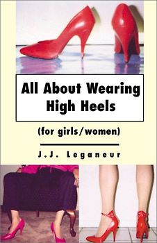 All about Wearing High Heels - for Girls/Women - J. J. Leganeur
