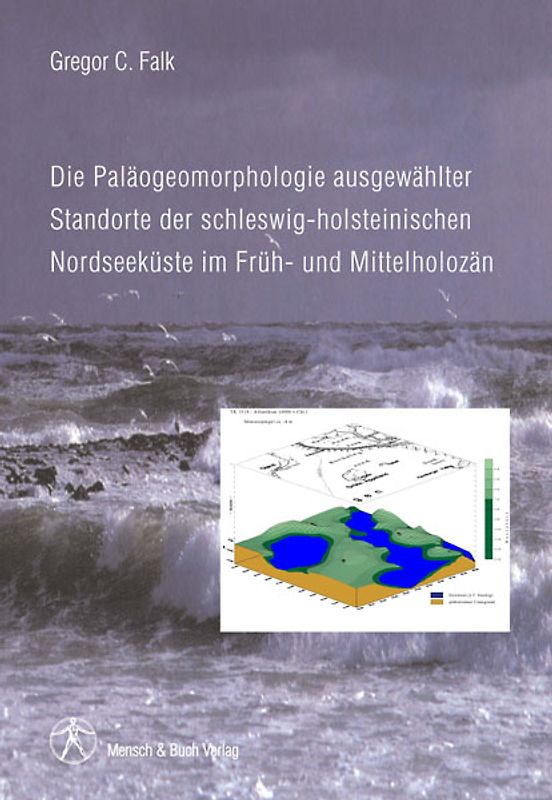 Die Paläogeomorphologie ausgewählter Standorte der schleswig-holsteinischen Nordseeküste im Früh- und Mittelholozän