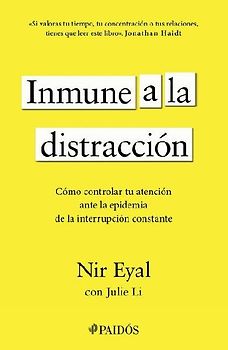 Inmune a la Distracción: Cómo Controlar Tu Atención Ante La Epidemia de la Interrupción Constante / Indistractable