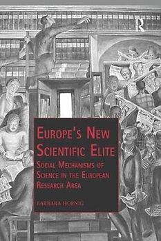 Europe’s New Scientific Elite: Social Mechanisms of Science in the European Research Area (Public Intellectuals and the Sociology of Knowledge)