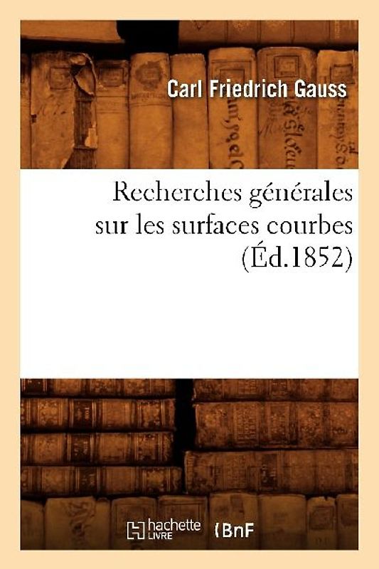 Recherches Générales Sur Les Surfaces Courbes (Éd.1852)
