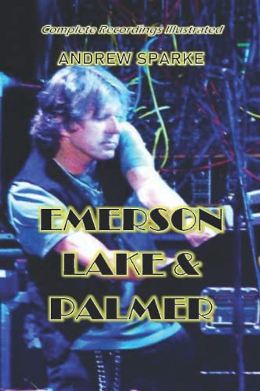 Emerson Lake & Palmer: Complete Recordings Illustrated (Essential Discographies, Band 35)