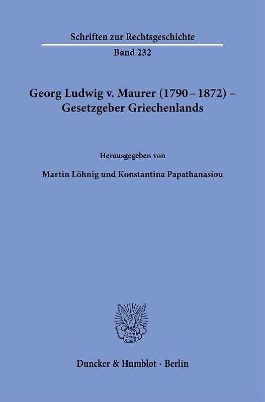 Georg Ludwig v. Maurer (1790–1872) – Gesetzgeber Griechenlands