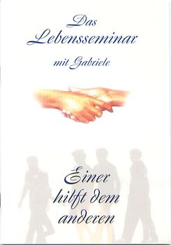 Das Lebensseminar mit Gabriele. Einer hilft dem anderen