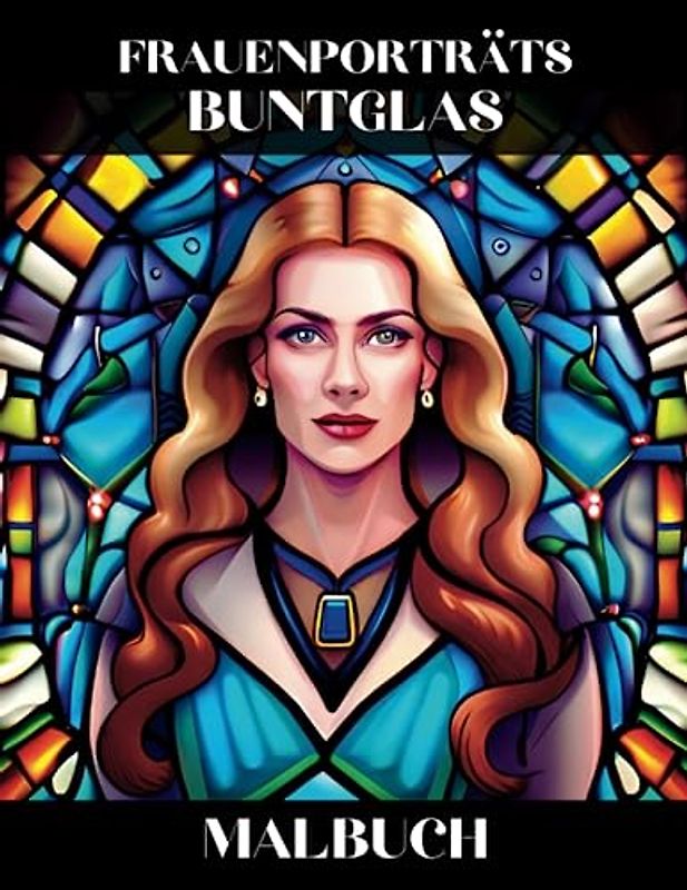 Frauenporträts Buntglas Malbuch: Schöne Mädchen Gesichts Designs zur Entspannung und Stressabbau