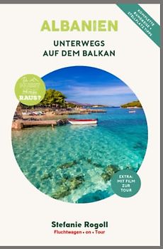 ALBANIEN - Unterwegs auf dem Balkan: (Innenteil in Farbe) Du musst mal wieder raus? Komplette Wohnmobil-Rundreise-Tourplanung! Tips zur ... Sehenswürdigkeiten, zahlreiche Bilder