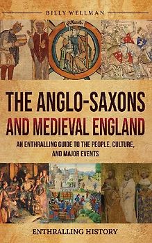 The Anglo-Saxons and Medieval England