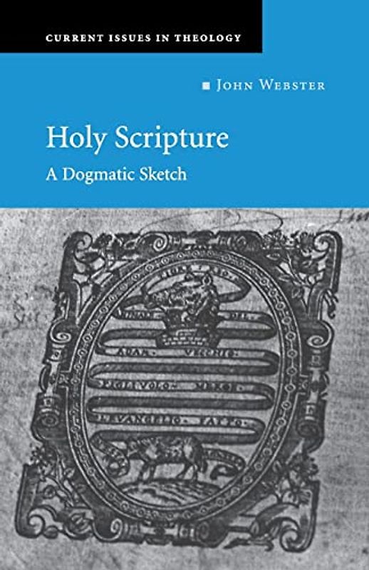 Holy Scripture: A Dogmatic Sketch (Current Issues in Theology, Band 1)
