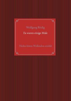 Es waren einige Male. Nichts hören Wollenden erzählt