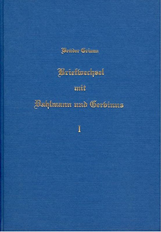 Briefwechsel zwischen Jacob und Wilhelm Grimm, Dahlmann und Gervinus / Briefwechsel zwischen Jacob und Wilhelm Grimm, Dahlmann und Gervinus - Band 1