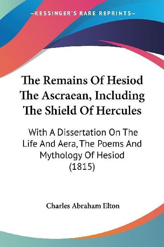 The Remains Of Hesiod The Ascraean, Including The Shield Of Hercules