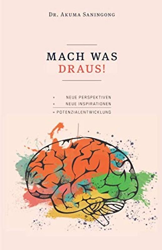 MACH WAS DRAUS!: Neue Perspektiven und Inspirationen für Deine Potenzialentwicklung