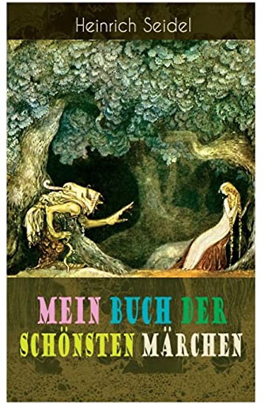 Mein Buch der schönsten Märchen: Das Weihnachtsland, Die schwimmende Insel, Der Rosenkönig, Der Hexenmeister, Am See und im Schnee, Der Zwergenwald, Der Schlangenkönig, Die drei Schwestern...