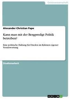 Kann man mit der Bergpredigt Politik betreiben?