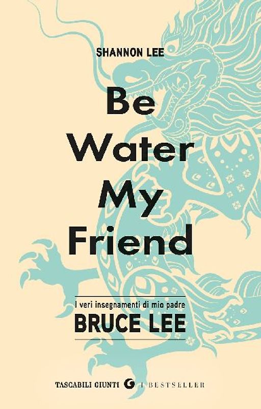 Be water, my friend. I veri insegnamenti di mio padre Bruce Lee