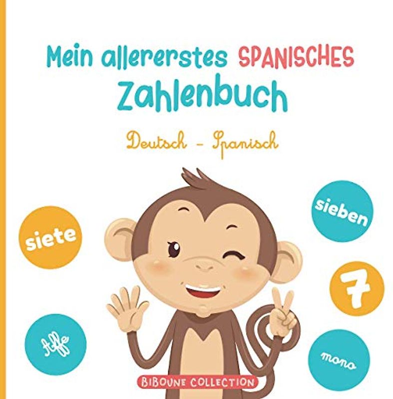 Mein allererstes spanisches Zahlenbuch: Ein spaßiges Bilderbuch, um Kindern das Zählen auf Deutsch und Spanisch mit Tieren zu lernen