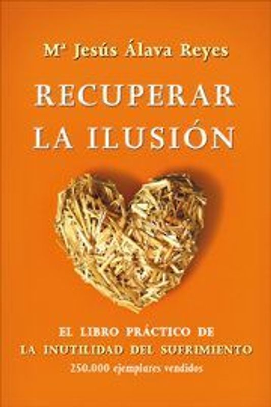 Recuperar la ilusión : el libro práctico de la inutilidad del sufrimiento
