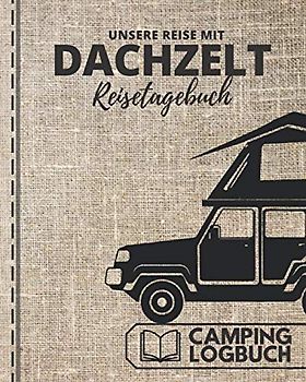 Unsere Reise mit DACHZELT | REISETAGEBUCH | Camping Logbuch: ca. 164 Seiten