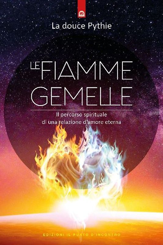 Le fiamme gemelle. Il percorso spirituale di una relazione d'amore eterna