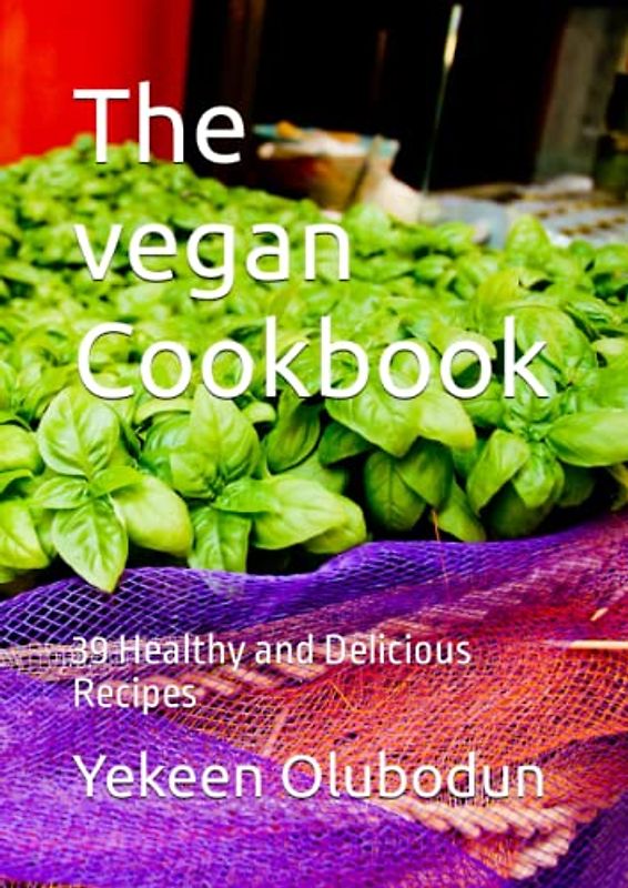The vegan Cookbook: 39 Healthy and Delicious Recipes