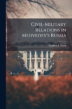 Civil-Military Relations in Medvedev's Russia