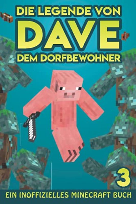 Dave, dem Dorfbewohner 3: Ein Inoffizielles Minecraft Buch (Die Legende von Dave der Dorfbewohner, Band 3)